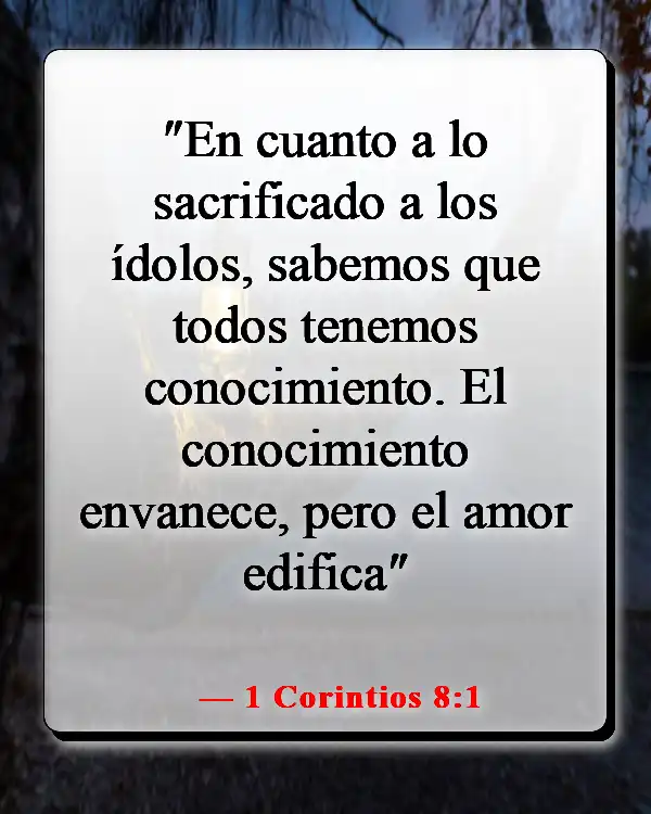 Versículos de la Biblia sobre que demasiado conocimiento es peligroso (1 Corintios 8:1)