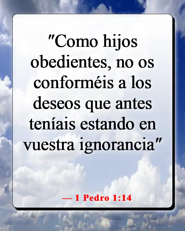 Versículos de la Biblia sobre escuchar tu conciencia (1 Pedro 1:14)