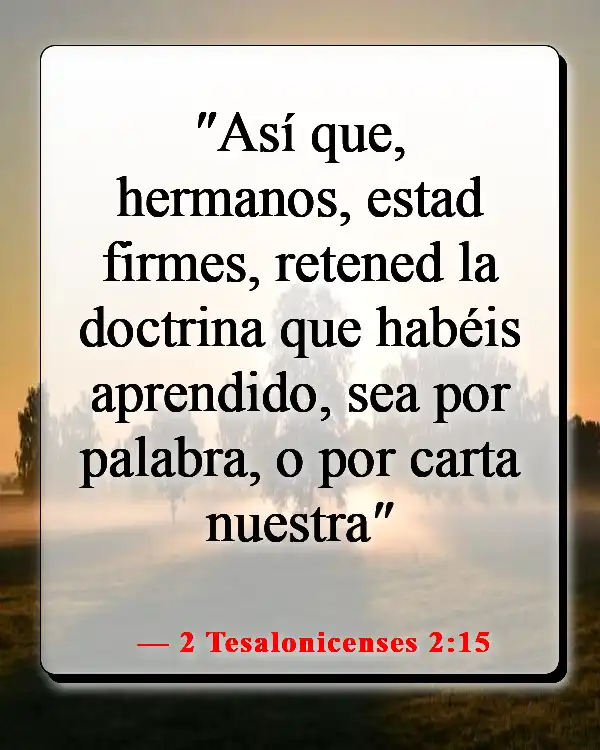 Versículos de la Biblia sobre cómo aplicar las Escrituras a la vida cotidiana (2 Tesalonicenses 2:15)