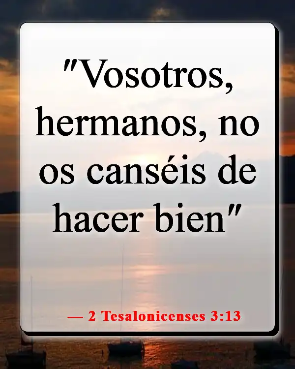 Versículos de la Biblia sobre cuando sientes que quieres rendirte (2 Tesalonicenses 3:13)