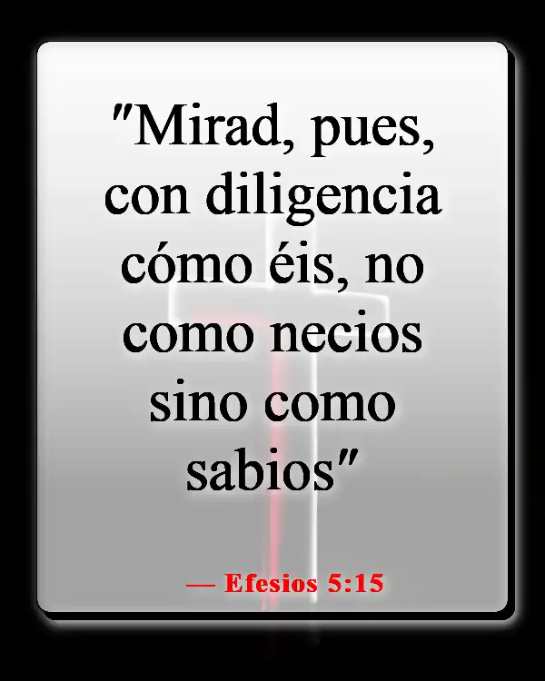 Versículos de la Biblia sobre elegir el camino correcto (Efesios 5:15)