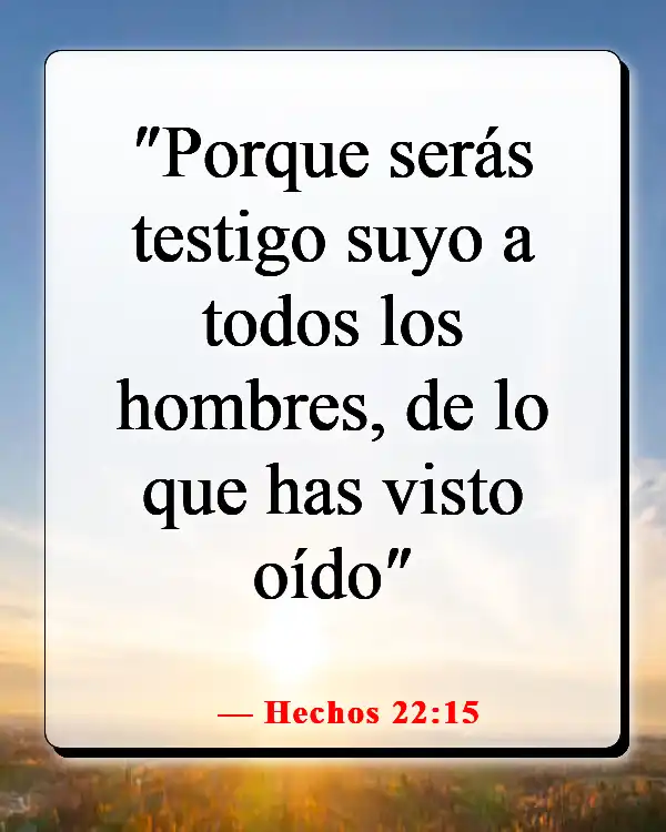 Versículos de la Biblia sobre compartir tu testimonio (Hechos 22:15)