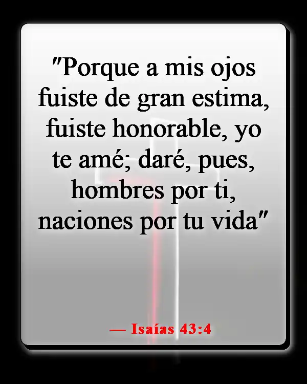 Versículos de la Biblia sobre la importancia de cada persona (Isaías 43:4)