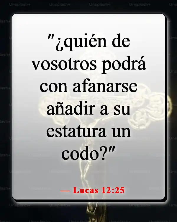 Versículos de la Biblia para obtener fuerza y coraje en tiempos difíciles (Lucas 12:25)