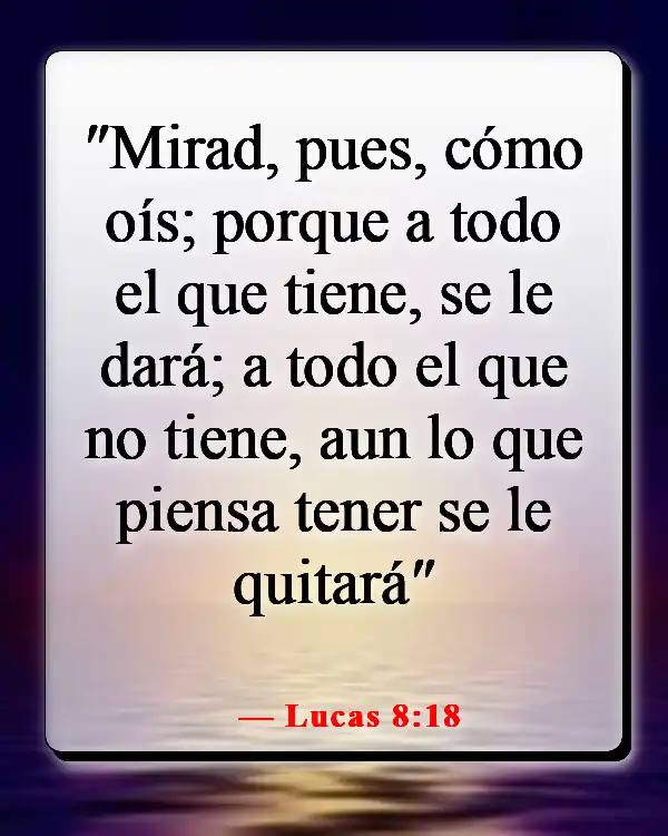 Versículos de la Biblia sobre escuchar tu conciencia (Lucas 8:18)