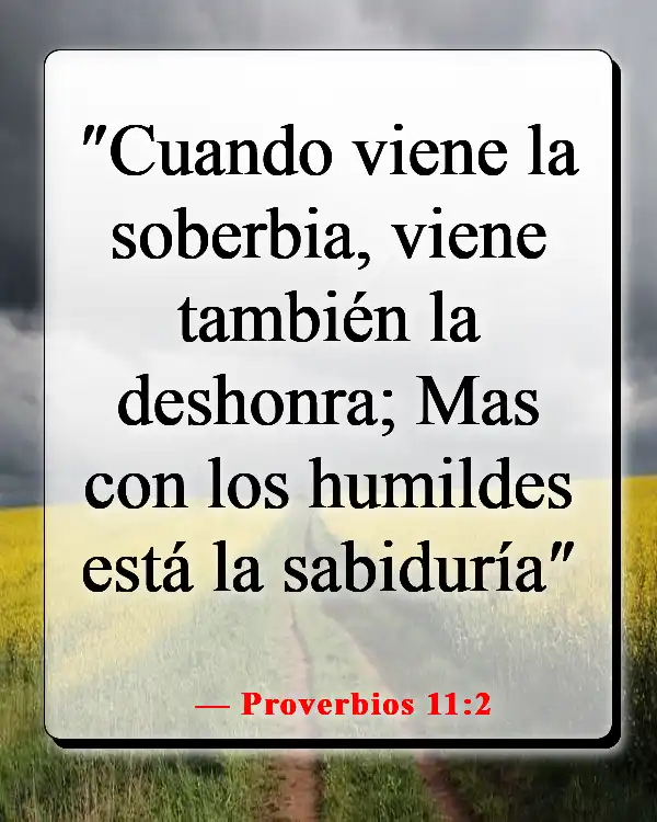 Versículos de la Biblia sobre que demasiado conocimiento es peligroso (Proverbios 11:2)