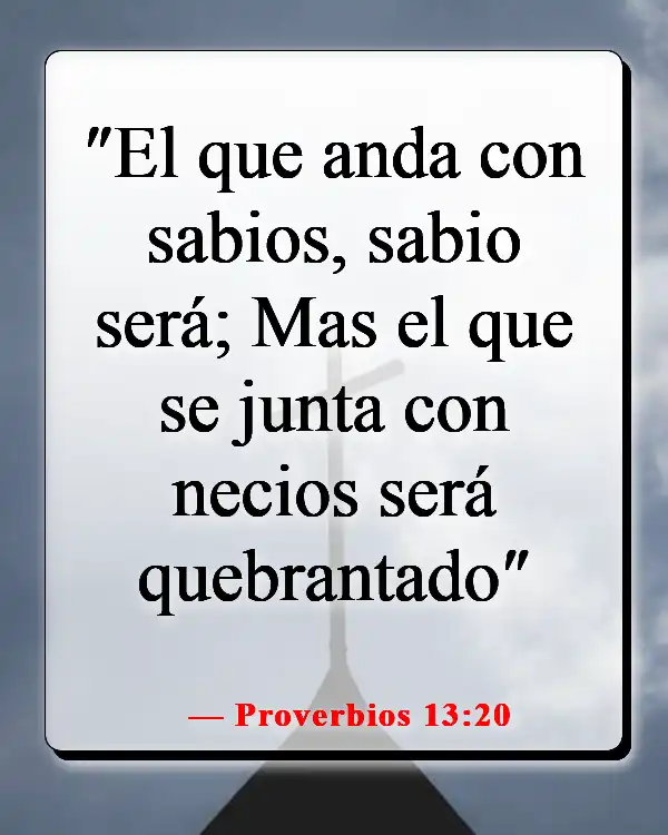 Versículos de la Biblia sobre escuchar tu conciencia (Proverbios 13:20)