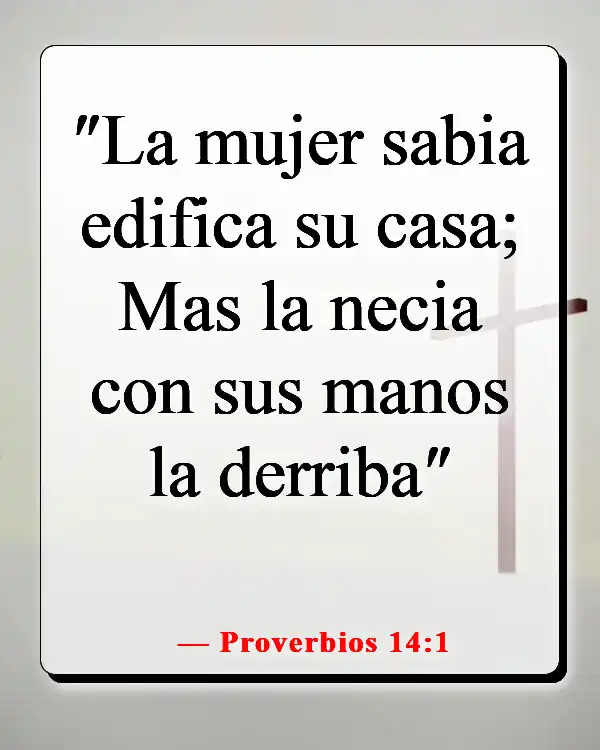Versículos de la Biblia sobre cuidar primero de tu familia (Proverbios 14:1)