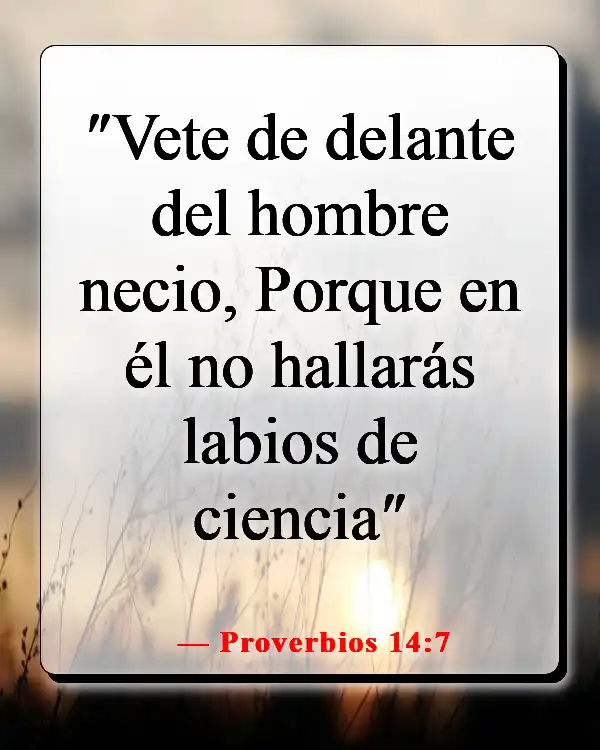 Versículos de la Biblia sobre alejar a personas de tu vida (Proverbios 14:7)