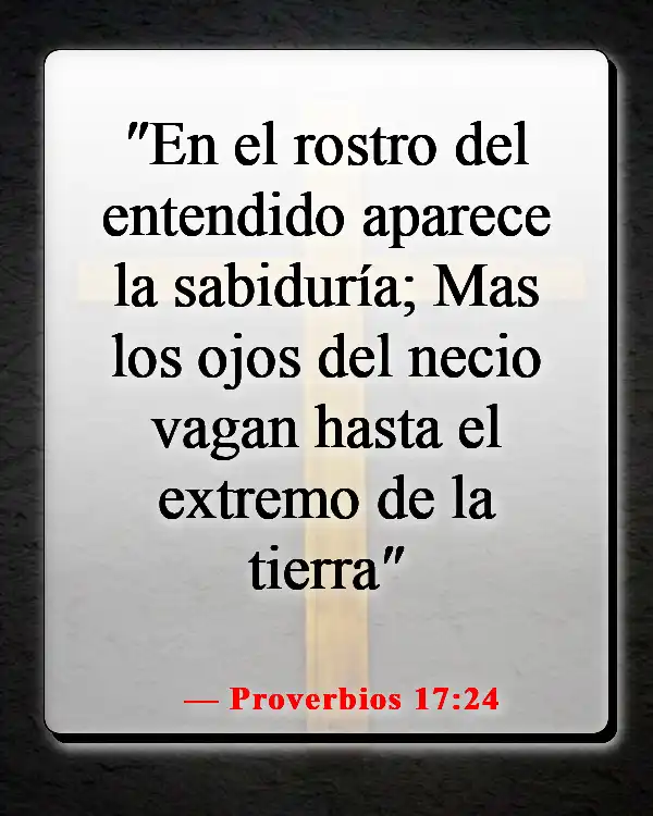 Versículos de la Biblia sobre escuchar tu conciencia (Proverbios 17:24)