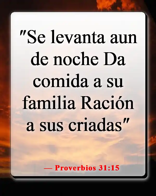 Versículos de la Biblia sobre cuidar primero de tu familia (Proverbios 31:15)