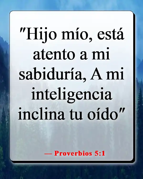 Versículos de la Biblia sobre que demasiado conocimiento es peligroso (Proverbios 5:1)