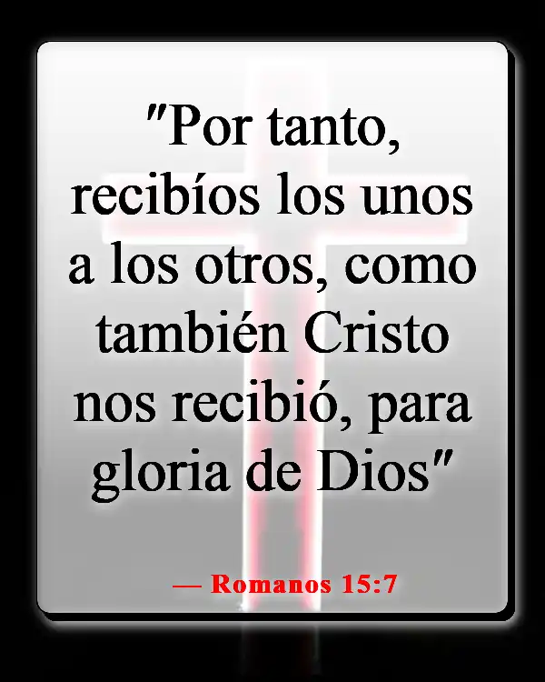Versículos de la Biblia sobre la importancia de cada persona (Romanos 15:7)