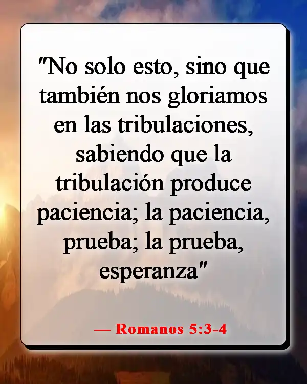 Versículos de la Biblia sobre cuando sientes que quieres rendirte (Romanos 5:3-4)