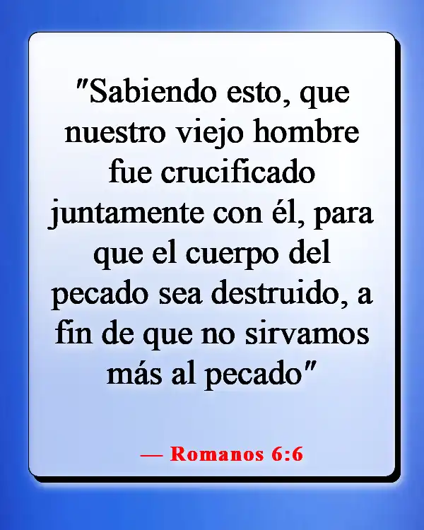 Versículos de la Biblia sobre perder la vida por Dios (Romanos 6:6)