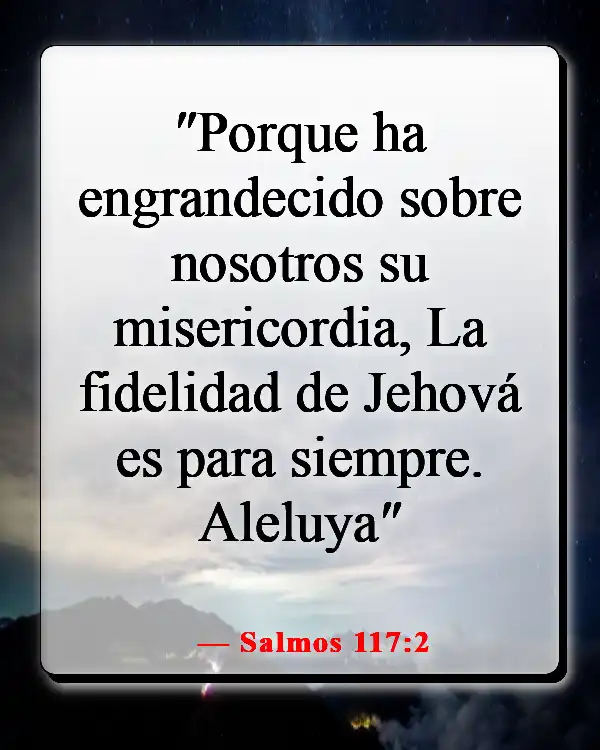 Versículos de la Biblia sobre recordar la fidelidad de Dios (Salmos 117:2)