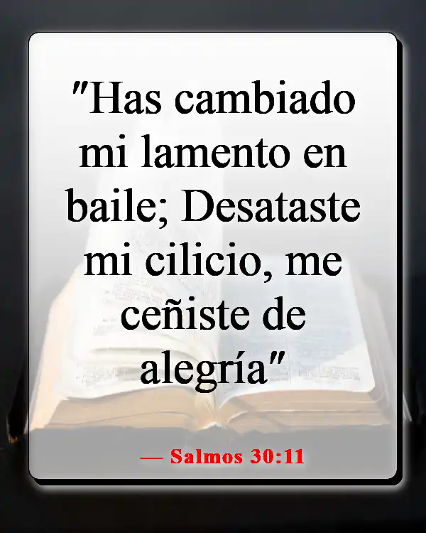 Versículos de la Biblia sobre que Dios quiere que seamos felices (Salmos 30:11)