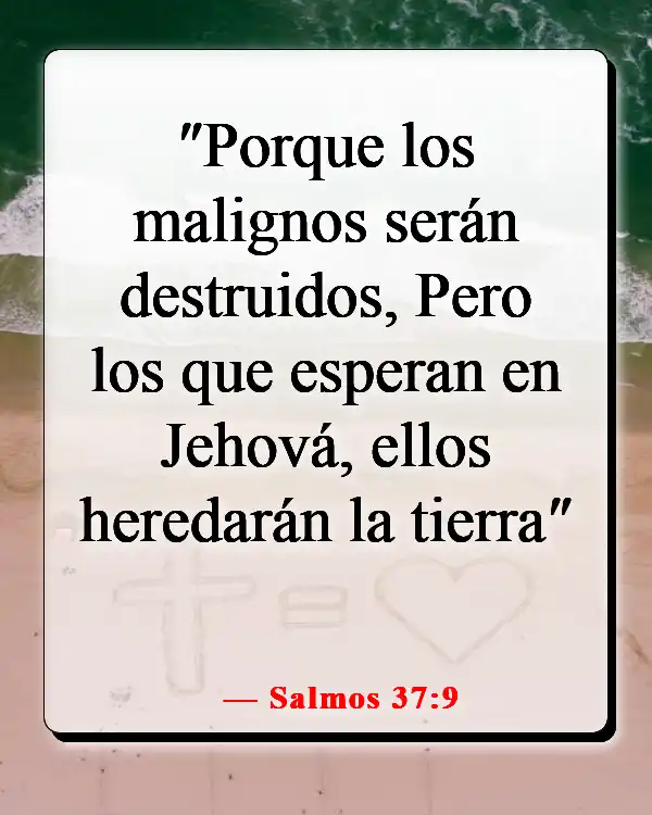 Versículos de la Biblia sobre la destrucción y el fin de los malvados (Salmos 37:9)