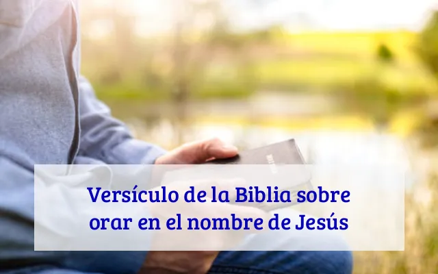 Versículo de la Biblia sobre orar en el nombre de Jesús