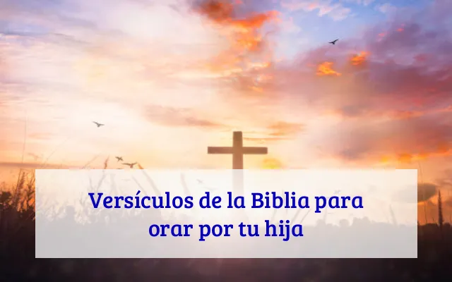 Versículos de la Biblia para orar por tu hija