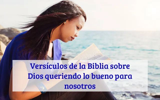 Versículos de la Biblia sobre Dios queriendo lo bueno para nosotros