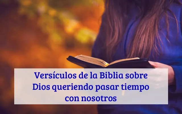 Versículos de la Biblia sobre Dios queriendo pasar tiempo con nosotros