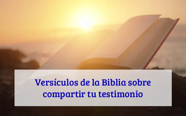 Versículos de la Biblia sobre compartir tu testimonio