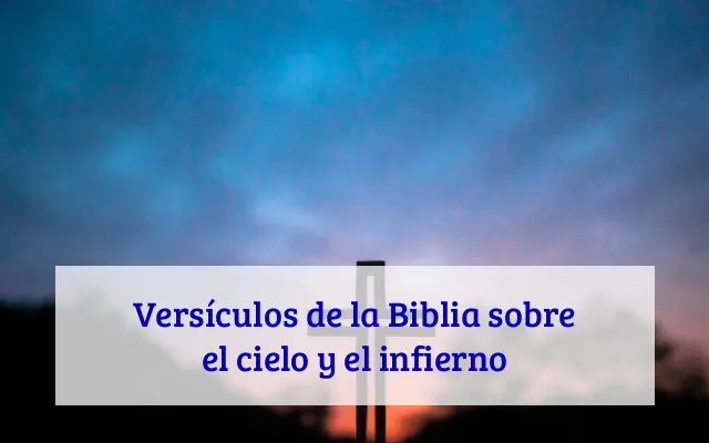 Versículos de la Biblia sobre el cielo y el infierno