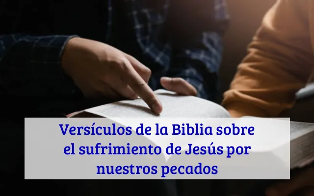 Versículos de la Biblia sobre el sufrimiento de Jesús por nuestros pecados