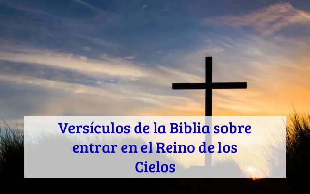 Versículos de la Biblia sobre entrar en el Reino de los Cielos