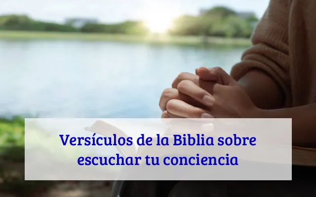 Versículos de la Biblia sobre escuchar tu conciencia