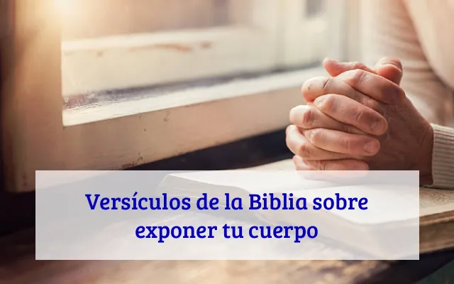 Versículos de la Biblia sobre exponer tu cuerpo