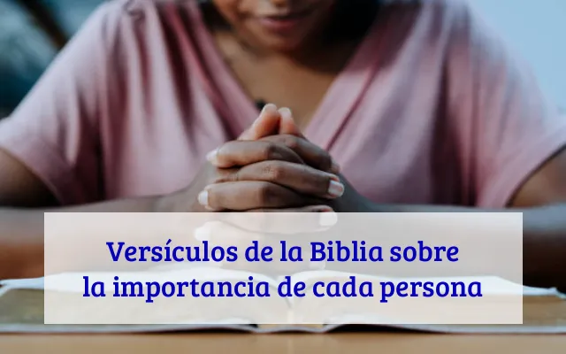 Versículos de la Biblia sobre la importancia de cada persona