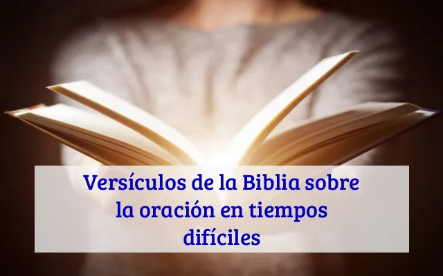 Versículos de la Biblia sobre la oración en tiempos difíciles