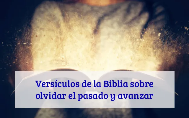 Versículos de la Biblia sobre olvidar el pasado y avanzar
