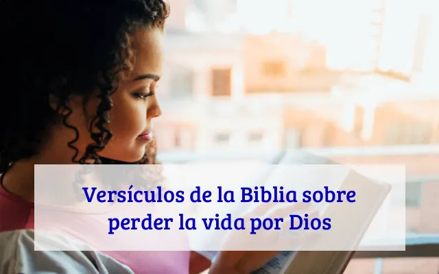 Versículos de la Biblia sobre perder la vida por Dios