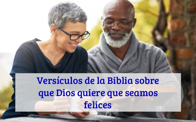 Versículos de la Biblia sobre que Dios quiere que seamos felices